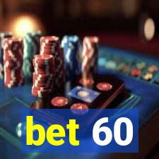 bet 60
